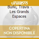 Burki, Travis - Les Grands Espaces cd
