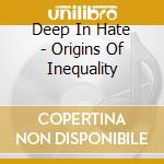 Deep In Hate - Origins Of Inequality