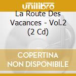 La Route Des Vacances - Vol.2 (2 Cd) cd