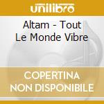 Altam - Tout Le Monde Vibre cd
