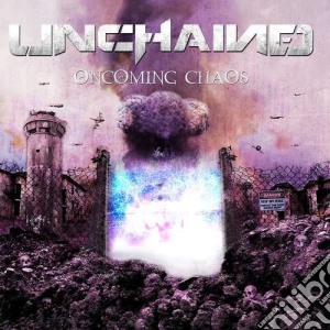 Unchained - Oncoming Chaos cd musicale di Unchained
