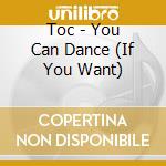 Toc - You Can Dance (If You Want) cd