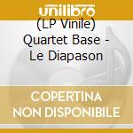 (LP Vinile) Quartet Base - Le Diapason vinile