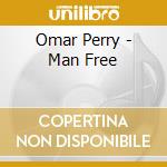 Omar Perry - Man Free cd musicale di Omar Perry