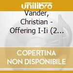 Vander, Christian - Offering I-Ii (2 Lp) cd musicale di Vander, Christian