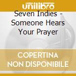 Seven Indies - Someone Hears Your Prayer