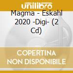 Magma - Eskahl 2020 -Digi- (2 Cd) cd