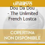 Dou Da Dou - The Unlimited French Lostca cd
