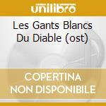 Les Gants Blancs Du Diable (ost) cd musicale di Karl heinz Schafer