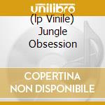 (lp Vinile) Jungle Obsession lp vinile di N. feat. ro Nardini
