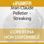 Jean-Claude Pelletier - Streaking cd musicale di Jean