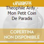 Theophile Ardy - Mon Petit Coin De Paradis cd musicale di Theophile Ardy