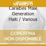 Caraibes Maxi Generation Haiti / Various cd