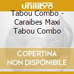 Tabou Combo - Caraibes Maxi Tabou Combo cd