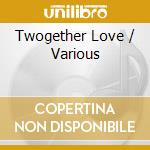 Twogether Love / Various cd