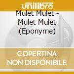 Mulet Mulet - Mulet Mulet (Eponyme) cd