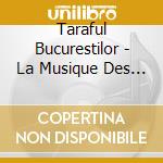 Taraful Bucurestilor - La Musique Des Lautari Tsiganes De Bucarest cd musicale