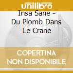 Insa Sane - Du Plomb Dans Le Crane cd