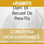 Dam 16 - Recueil De Pens?Es cd