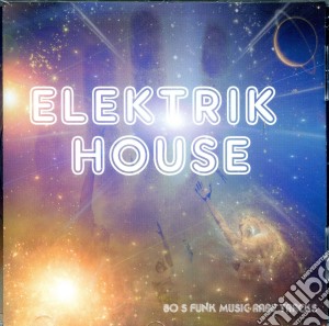 Elektrik House: 80's Funk Music Rare Tracks / Various cd musicale