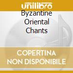 Byzantine Oriental Chants cd musicale di Various Artists