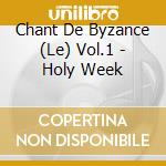 Chant De Byzance (Le) Vol.1 - Holy Week cd