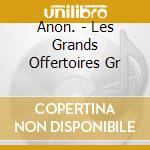 Anon. - Les Grands Offertoires Gr cd musicale di Anon.