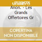 Anon. - Les Grands Offertoires Gr cd