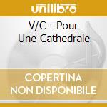 V/C - Pour Une Cathedrale cd