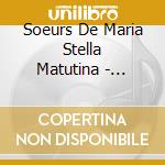 Soeurs De Maria Stella Matutina - Stella Matutina cd musicale di Soeurs De Maria Stella Matutina