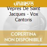 Vepres De Saint Jacques - Vox Cantoris cd