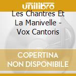 Les Chantres Et La Manivelle - Vox Cantoris cd