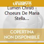 Lumen Christi - Choeurs De Maria Stella Matutina cd