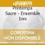 Printemps Sacre - Ensemble Irini cd
