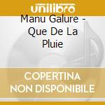 Manu Galure - Que De La Pluie cd musicale