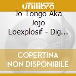 Jo Tongo Aka Jojo Loexplosif - Dig It Babe