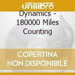 Dynamics - 180000 Miles Counting cd musicale di Dynamics