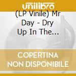 (LP Vinile) Mr Day - Dry Up In The Sun lp vinile di Day Mr