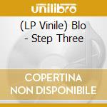 (LP Vinile) Blo - Step Three lp vinile