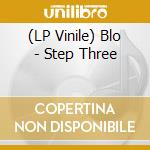 (LP Vinile) Blo - Step Three vinile