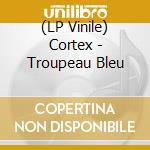 (LP Vinile) Cortex - Troupeau Bleu