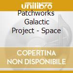 Patchworks Galactic Project - Space cd