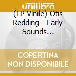 (LP Vinile) Otis Redding - Early Sounds (1960-1962) lp vinile di Otis Redding