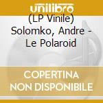 (LP Vinile) Solomko, Andre - Le Polaroid vinile