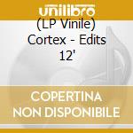 (LP Vinile) Cortex - Edits 12