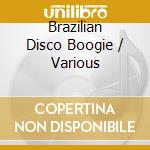 Brazilian Disco Boogie / Various cd musicale