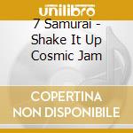 7 Samurai - Shake It Up Cosmic Jam cd