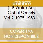 (LP Vinile) Aor Global Sounds Vol 2 1975-1983 / Various lp vinile