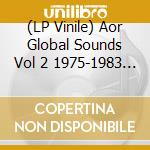(LP Vinile) Aor Global Sounds Vol 2 1975-1983 / Various vinile