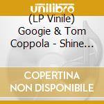 (LP Vinile) Googie & Tom Coppola - Shine The Light Of Love vinile